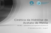EQ 801 – Laboratório de Engenharia Química III 1º Semestre de 2011 - Grupo E Cinética da Hidrólise do Acetato de Metila.
