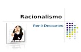 Racionalismo René Descartes.  Nasceu em França em 1596.  Foi filósofo e matemático; fundador da Filosofia moderna.  Dá importância à Gnosiologia (Teoria.