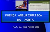 DOENÇA ANEURISMÁTICA DA AORTA DOENÇA ANEURISMÁTICA DA AORTA Prof. Dr. ABDO FARRET NETO.