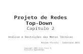 Projeto de Redes Top-Down Capítulo 2 Análise e Restrições das Metas Técnicas Copyright 2004 Cisco Press & Priscilla Oppenheimer Rostan Piccoli – Salesiano.