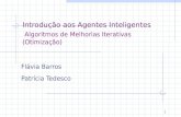 1 Introdução aos Agentes Inteligentes Algoritmos de Melhorias Iterativas (Otimização) Flávia Barros Patrícia Tedesco.