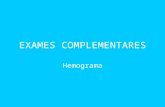 EXAMES COMPLEMENTARES Hemograma. São denominados exames complementares aqueles exames (laboratoriais, de imagem, etc.) que complementam os dados da anamnese.