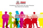 Prefeitura Municipal de João Pessoa Secretaria de Saúde Área Técnica Saúde da Pessoa com Deficiência.