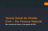 Teoria Geral do Direito Civil – Da Pessoa Natural São Lourenço do Oeste, 19 de agosto de 2013.