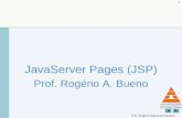 Prof. Rogerio Alessandro Bueno 1 JavaServer Pages (JSP) Prof. Rogério A. Bueno.