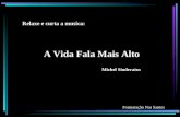 Relaxe e curta a musica: A Vida Fala Mais Alto Michel Sinderatos Formatação Nai Santos.