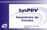 Relatórios de Vendas Sys PDV Instrutora: Elisane Moraes.
