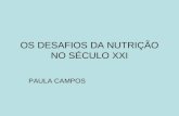 OS DESAFIOS DA NUTRIÇÃO NO SÉCULO XXI PAULA CAMPOS.