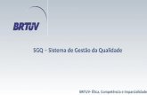 SGQ – Sistema de Gestão da Qualidade BRTUV- Ética, Competência e Imparcialidade.