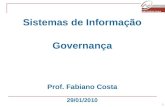 1 Sistemas de Informação Governança Prof. Fabiano Costa 29/01/2010.