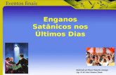 Enganos Satânicos nos Últimos Dias Elaborado por Pastor Eduardo Camargo Cap. XI do Livro Eventos Finais.