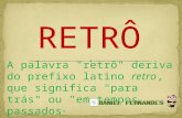 A palavra "retrô" deriva do prefixo latino retro, que significa "para trás" ou "em tempos passados "