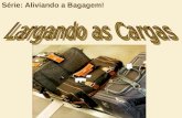 Série: Aliviando a Bagagem!. Talvez você seja conhecido por carregar muitas bagagens!