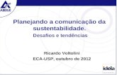 Planejando a comunicação da sustentabilidade. Desafios e tendências Ricardo Voltolini ECA-USP, outubro de 2012.