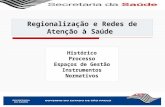Regionalização e Redes de Atenção à Saúde Histórico Processo Espaços de Gestão Instrumentos Normativos.