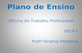 Plano de Ensino Oficina do Trabalho Profissional 2013-1 Profª Virgínia Pertence.