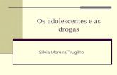 Os adolescentes e as drogas Silvia Moreira Trugilho.