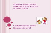 FORMAÇÃO DO NOVO PROGRAMA DE LÍNGUA PORTUGUESA Compreensão oral / Expressão oral.