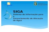 SIGA Sistema de Informação para o Gerenciamento de Alocação de Água Information System for Management and Allocation of water.