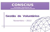 Gestão de Voluntários Novembro – 2012 CONSCIUS Associação Internacional de Conscienciometrologia Interassistencial.