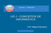 UD 1 - CONCEITOS DE INFORMÁTICA Prof. Miguel Damasco Assunto 1 - Definições.