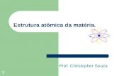 1 Estrutura atômica da matéria. Prof. Christopher Souza.