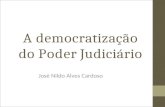 A democratização do Poder Judiciário José Nildo Alves Cardoso.