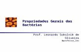 Propriedades Gerais das Bactérias Prof. Leonardo Sokolnik de Oliveira @professor_leo.