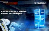 Edital Funtec – BNDES Fundo Tecnológico. Finalidade O Fundo Tecnológico (BNDES Funtec) destina-se a apoiar financeiramente projetos que objetivam estimular.