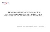 RESPONSABILIDADE SOCIAL E A ADMINSTRAÇÃO CONTEMPORANEA Prof. Ms. Elcio Henrique dos Santos – Tópicos II.