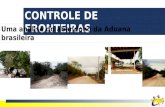 CONTROLE DE FRONTEIRAS Uma análise do abandono da Aduana brasileira.