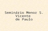 Seminário Menor S. Vicente de Paulo. Seminário Menor São Vicente de Paulo Fundação: 1939 Local: Curitiba (ao lado da Casa Central) Diretor: Pe. Tadeu.