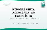 HIPONATREMIA ASSOCIADA AO EXERCÍCIO João Antonio da Silva Jr. Dr. Gustavo Bornholdt.
