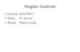 Região Sudeste Escola: COOPEN Série: 5° ano A Aluna: Maria Luíza.