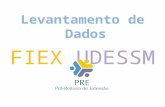 Levantamento de Dados FIEX UDESSM.  A Pró-Reitoria de Extensão (PRE) juntamente com a Câmara de Extensão realizou a aprovação das regras do Edital FIEX.