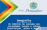 Geografia Ensino Fundamental, 7º Ano Os hábitos de consumo nas sociedades rurais e urbano brasileiras, antes e após a industrialização dos anos 50.