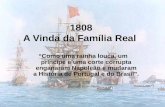 1808 A Vinda da Família Real “Como uma rainha louca, um príncipe e uma corte corrupta enganaram Napoleão e mudaram a História de Portugal e do Brasil”.