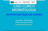CASO CLÍNICO NEONATOLOGIA Sara Habka – MR2 Pediatria Brasília, 5 de março de 2016  DISTROFIA MIOTÔNICA DE STEINERT.