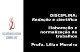 DISCIPLINA: Redação e científica Elaboração e normalização de trabalhos Profa. Lílian Moreira.