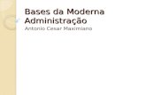 Bases da Moderna Administração Antonio Cesar Maximiano.
