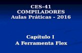 CES-41 COMPILADORES Aulas Práticas - 2016 Capítulo I A Ferramenta Flex.