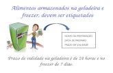 Alimentos armazenados na geladeira e freezer, devem ser etiquetados NOME DA PREPARAÇÃO DATA DE PREPARO PRAZO DE VALIDADE Prazo de validade na geladeira.