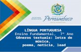 LÍNGUA PORTUGUESA Ensino Fundamental, 7° Ano Gêneros textuais: letra de música, poema, notícia, lead.