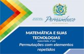 MATEMÁTICA E SUAS TECNOLOGIAS Ensino Médio, 2º ano Permutações com elementos repetidos.
