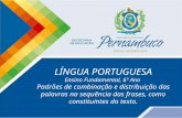 LÍNGUA PORTUGUESA Ensino Fundamental, 6º Ano Padrões de combinação e distribuição das palavras na sequência das frases, como constituintes do texto.