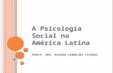P ROFA. D RA. R OSANA C ARNEIRO T AVARES A Psicologia Social na América Latina.