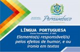 LÍNGUA PORTUGUESA Ensino Fundamental, 8º ANO Elemento(s) responsável(is) pelos efeitos de humor, e ou ironia em textos.