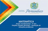 MATEMÁTICA Ensino Fundamental, 6º ano Frações: frações decimais – resolução de situações problemas.