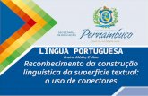 LÍNGUA PORTUGUESA Ensino Médio, 2º Ano Reconhecimento da construção linguística da superfície textual: o uso de conectores.