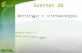 Scanner 2D Metrologia e Instrumentação Professor: Rodrigo Coral Alunos: Anderson Corrêa Evandro Campigoto.
